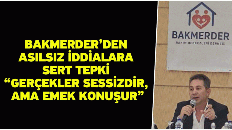 BAKMERDER’den Asılsız İddialara Sert Tepki